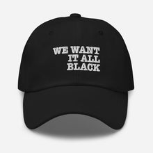 Load image into Gallery viewer, WE WANT IT ALL BLACK DAD HAT + colors