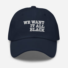 Load image into Gallery viewer, WE WANT IT ALL BLACK DAD HAT + colors